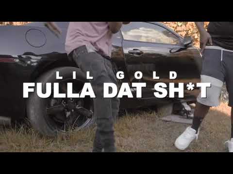 Lil Gold - Fulla Dat Sh*t (MUSIC VIDEO)