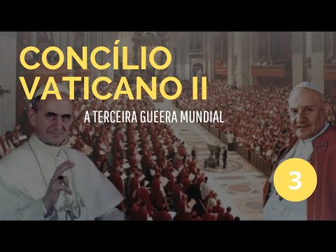 Concílio Vaticano II: a Terceira Guerra Mundial - Parte 3