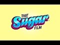 That Sugar Film Official Trailer