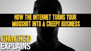 How The Internet Turns Your Mugshot Into A Creepy Business - Cracked Explains