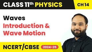 Waves - Introduction and Wave Motion | Class 11 Physics Chapter 14 | CBSE 2024-25