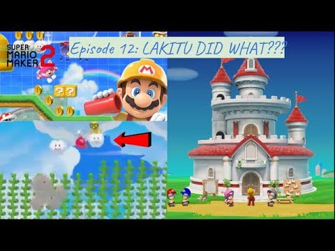 LAKITU DID WHAT??? | Super Mario Maker 2- EPISODE 12: Story Mode Levels 22-24 + Toad Job