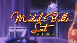 Michael Bublé~ Lost { s l o w e d + r e v e r b }✨