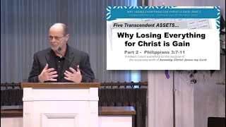 &quot;Why Losing Everything for Christ is Gain&quot; - Part 2 - Philippians 3:7-11