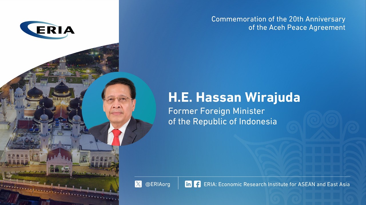 ERIA | H.E. Hassan Wirajuda Speech on Commemoration of the 20th Anniversary of Aceh Peace Agreement