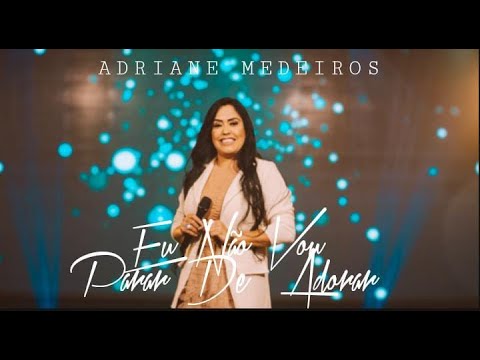 Adriane Medeiros - Eu não vou parar de adorar