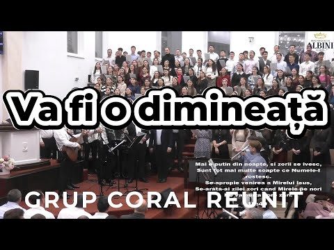 Grup coral reunit - Va fi o dimineață