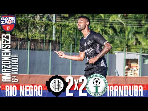 Rio Negro 2x2 Iranduba - 6ª Rodada / Amazoense 2023