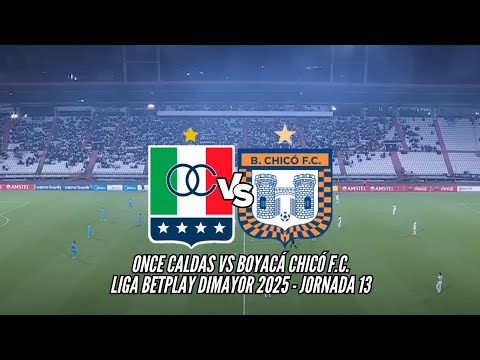 ⚽️🇮🇹 EN VIVO: ONCE CALDAS VS BOYACÁ CHICÓ F.C. - LIGA BETPLAY DIMAYOR - FECHA 13.