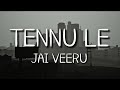 Tennu Le - Jai Veeru (Lyrics)