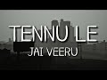 Tennu Le Jai Veeru Lyrics
