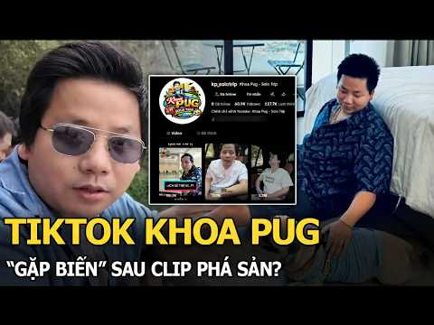 TikTok Khoa Pug “gặp biến” sau clip phá sản?
