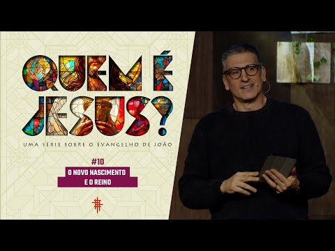 #10 - O novo nascimento e o reino - Zé Bruno - Quem é Jesus?