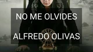 ( LETRA ) NO ME OLVIDES - ALFREDO OLIVAS