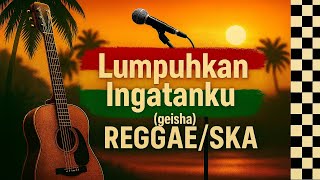 Download lagu LUMPUHKAN INGATANKU (regggae/ska version) - #reggae #ska #musikcover #cover #music #song #geisha mp3
