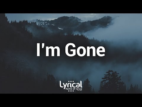 download lagu mp3 mp4 Im Gone Lyrics, download lagu Im Gone Lyrics gratis, unduh video klip Im Gone Lyrics