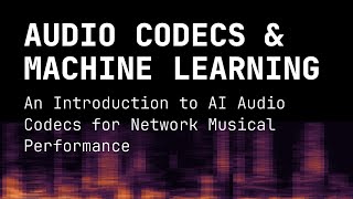 Audio Codecs & the AI Revolution - An Introduction to Machine Learning