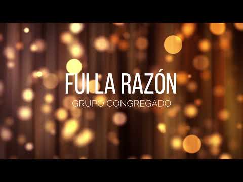 FUI LA RAZON - CORO CONGREGADO