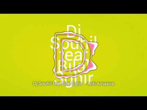 Dj Souhil feat Bilal Sghir  - Anti Amaana Ray neww 2017