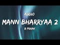 Audio :- Mann Bharryaa 2.0 | Shershaah | Sidharth – Kiara | B Praak | Jaani | Audio Files