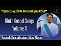 Dinka Gospel Songs Vol 5 By Abraham Akau Mayak