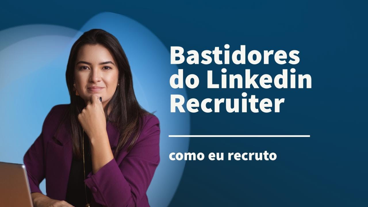Como eu recruto - Bastidores do LINKEDIN RECRUITER