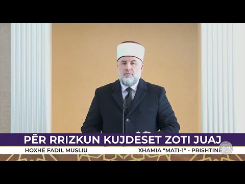 HUTBE | Për rrizkun kujdeset Zoti juaj - Fadil Musliu