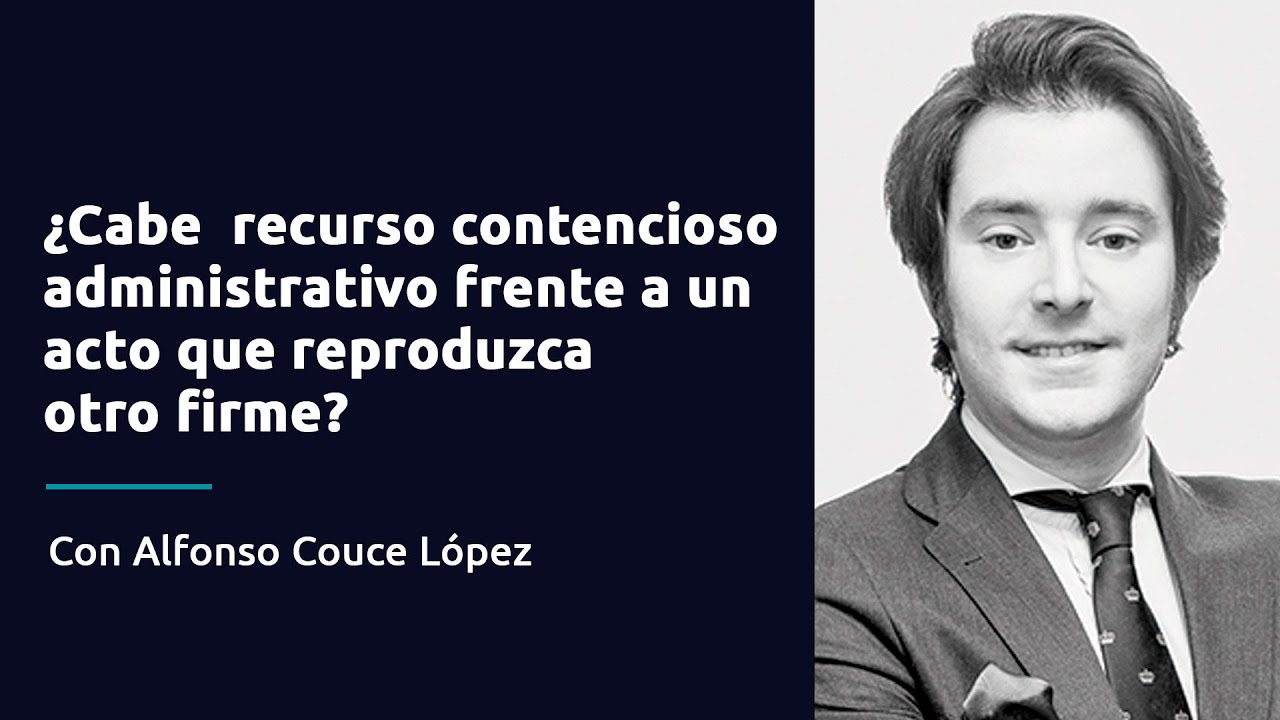¿Cabe recurso contencioso administrativo frente a un acto que reproduzca otro firme?