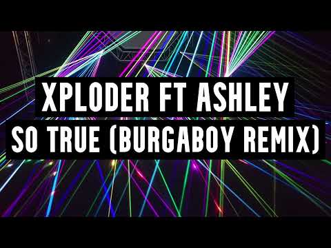 Xploder Ft Ashley - So True (Burgaboy Remix)