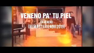 LA VENENO - &quot;VENENO PA TU PIEL&quot; (REMASTERIZADO 2019)