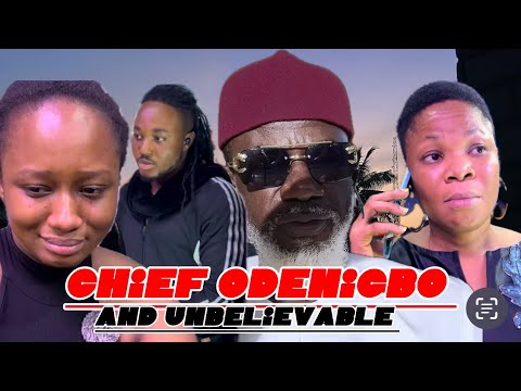 Chief Odenigbo and unbelievable
