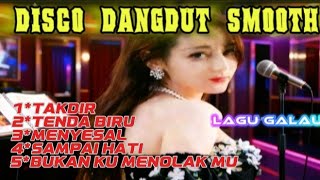 Download lagu 🎶DISCO DANGDUT SMOOTH 🎶 TAKDIR,TENDA BIRU,MENYESAL, SAMPAI HATI BUKAN KU MENOLAK MU @lajukanan  mp3