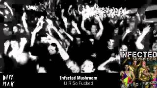 Infected Mushroom - U R So F****d