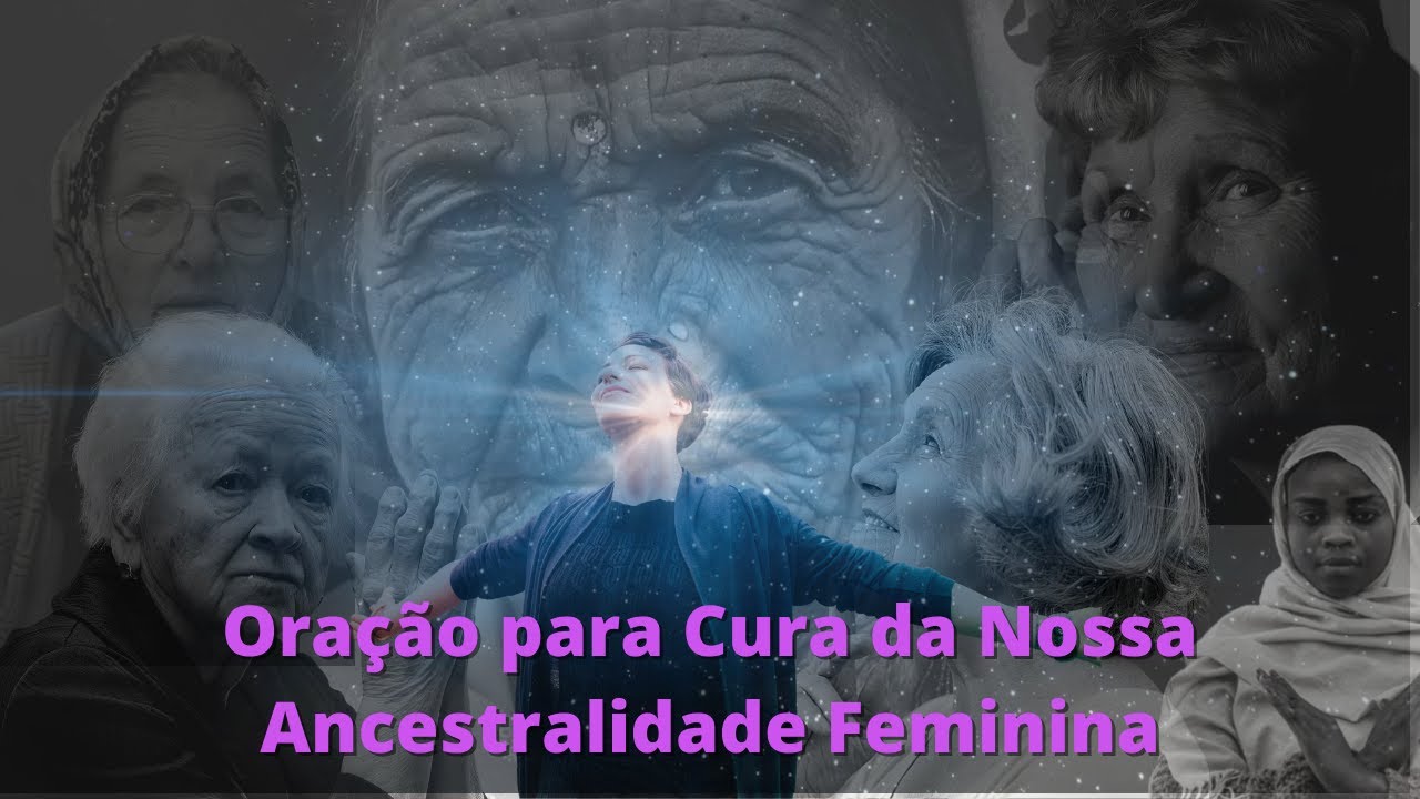 Oração  para Cura da Ancestralidade Feminina