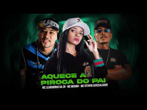 MC LEANDRINHO DA ZN E MC MOAMA - AQUECE A PIROCA DO PAI ( ELITE FUNK PRODUÇOES )