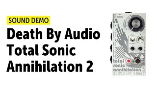 Video thumbnail for Death By Audio Total Sonic Annihilation 2 - Sound Demo (no talking) by Guitar Bonedo