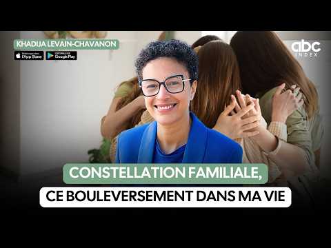 Khadija LEVAIN-CHAVANON libère les blocages profonds grâce aux constellations familiales