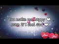 You Make Me Happy Status