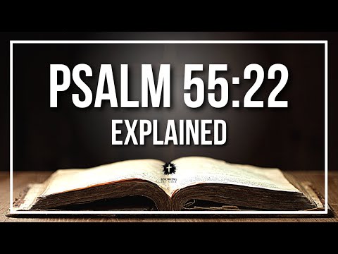 PSALM 55:22 Explained - What Does The Bible Verse PSALM 55:22 [KJV] REALLY Mean?