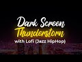 Dark Screen Thunderstorm Lofi Jazz HipHop 8 Hours Extended