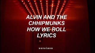 alvin and the chipmunks –  how we roll || LYRICS