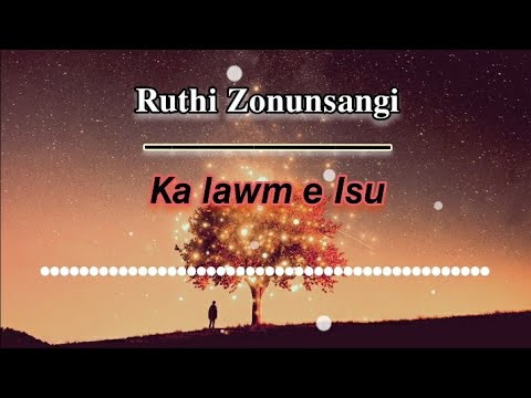 Ruthi Zonunsangi - KA LAWM E ISU { lyrics video}.||