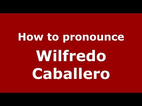 How to pronounce Wilfredo Caballero (Spanish/Argentina) - PronounceNames.com