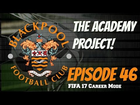 The Academy Project    Blackpool Career Mode Episode 46