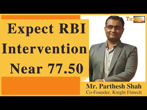 Expect RBI Intervention Near 77.50 Says Mr. Parthesh Shah, Knight Fintech