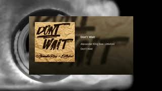 Don't Wait - (Alexander King feat. Littlefoot)