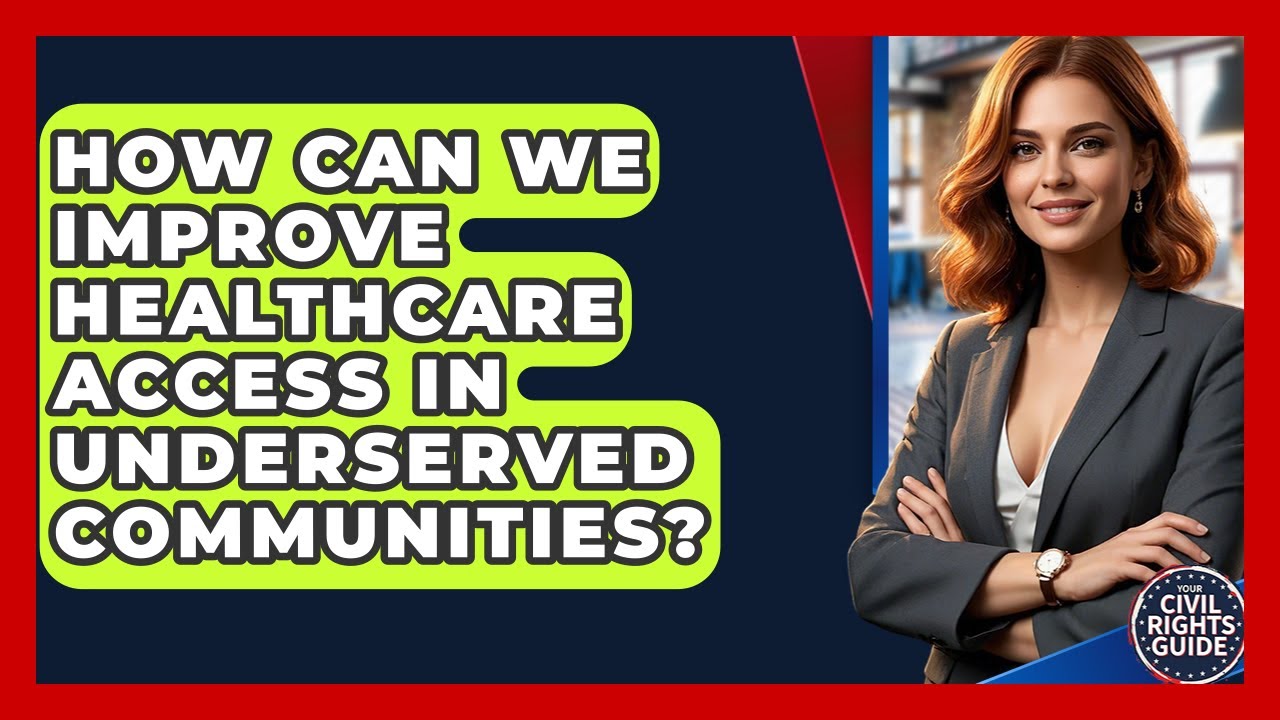How Can We Improve Healthcare Access In Underserved Communities? - Your Civil Rights Guide