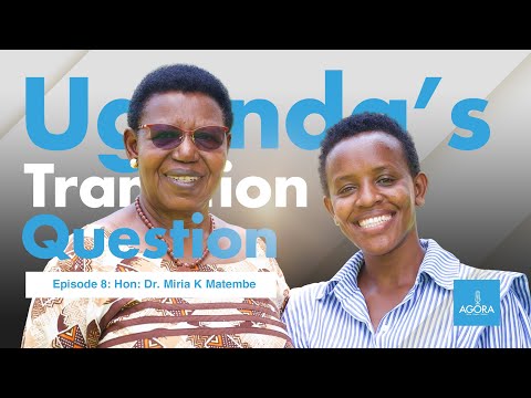 Uganda’s Transition Question | Episode 8: Hon. Dr  @MiriahMat