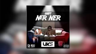 Swift (Section Boyz) - Ner Ner [Audio] @SwiftSection @UrbanKultureUKS | UKS