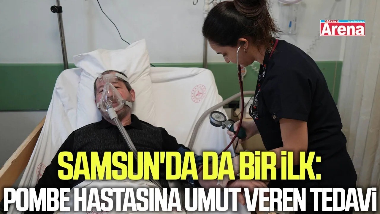 Samsun'da da bir ilk: Pombe hastasına umut veren tedavi